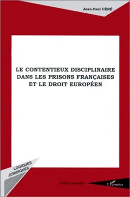 LE CONTENTIEUX DISCIPLINAIRE DANS LES PRISONS FRANÇAISES ET LE DROIT EUROPÉEN