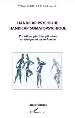 Handicap psychique handicap somatopsychique, Variations pluridisciplinaires en clinique et en recherche