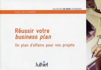 Réussir votre business plan, Un plan d'affaire pour vos projets.