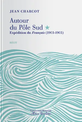Autour du Pôle Sud , Expédition du Français, (1903-1905)