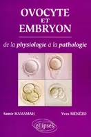 Ovocyte et embryon - De la physiologie à la pathologie, de la physiologie à la pathologie