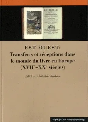 Est-Ouest, Transferts et réceptions dans le monde du livre en Europe, 17e-20e siècles