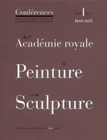 Conférences de l'Académie royale de peinture et de sculpture, 1, CONFERENCES DE L ACADEMIE ROYALE DE PEINTURE ET DE, 1648-1681