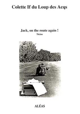 Jack, on the route again ! - une pièce sur Kérouac, une pièce sur Kérouac
