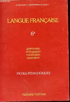 LANGUE FRANCAISE 6e - GRAMMAIRE - FICHES PEDAGOGIQUES, 6, grammaire, orthographe, vocabulaire, expression, fiches pédagogiques