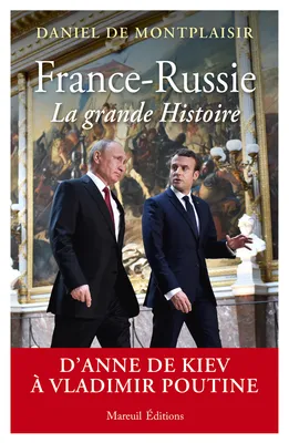 France-Russie, la grande Histoire, D'Anne de Kiev à Vladimir Poutine