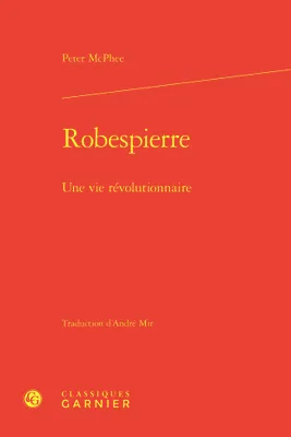 Robespierre, Une vie révolutionnaire