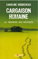 CARGAISON HUMAINE - LA TRAGEDIE DES REFUGIES, La tragédie des réfugiés
