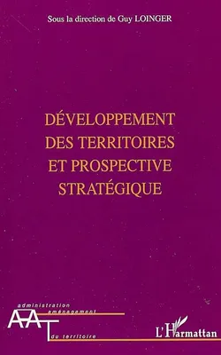 Développement des territoires et prospective stratégique, enjeux, méthodes et pratiques