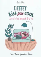 L EFFET KISS PAS COOL, journal d'une angoissée de la vie
