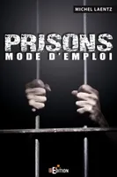 Prisons : Mode d'emploi, Mode d'emploi