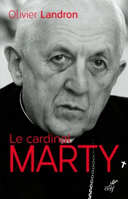 Le cardinal Marty, 1904-1994. La force tranquille