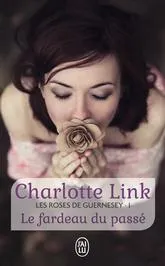 Les roses de Guernesey, 1, Le fardeau du passé Charlotte Link