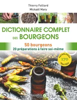 Dictionnaire complet des bourgeons, 50 bourgeons pour 170 pathologies, 20 préparations à faire soi-même