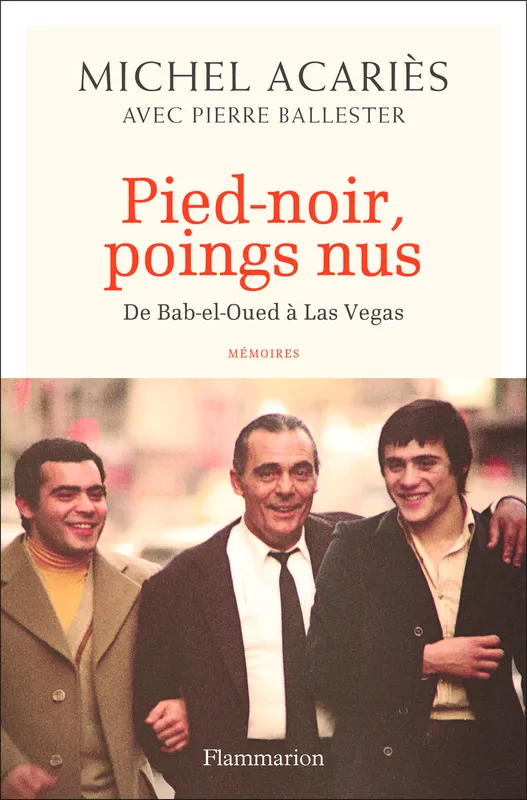 Livres Sciences Humaines et Sociales Actualités Pied-noir, poings nus, De Bab-el-Oued à Las Vegas Michel Acariès
