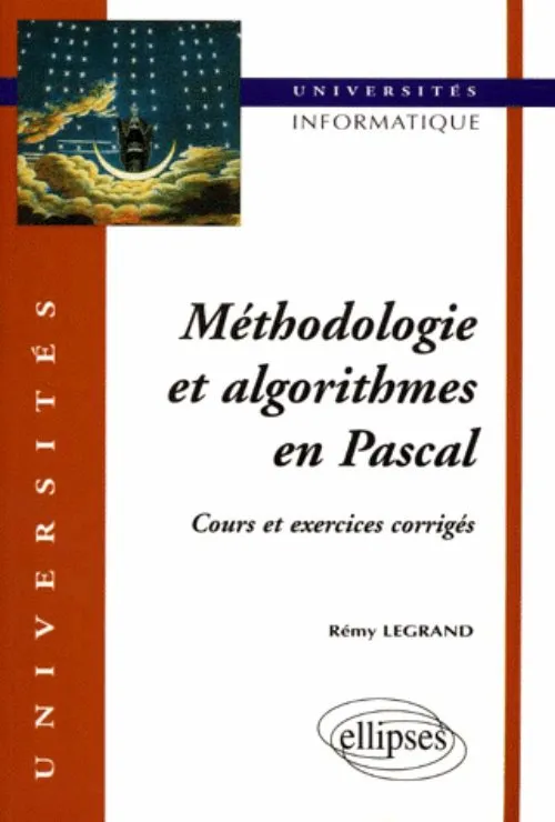 Livres Informatique Méthodologie et algorithmes en PASCAL - Cours et exercices corrigés, cours et exercices corrigés Rémi Legrand