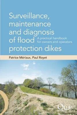 Surveillance, maintenance and diagnosis of flood protection dikes, A practical handbook for owners and operators