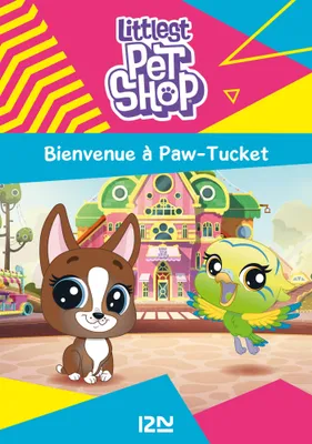 Littlest Pet Shop - tome 01 : Bienvenue à Paw-Tucket