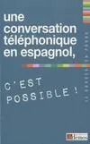 CONVERSATION TELEPHONIQUE EN ESPAGNOL, C'EST POSSIBLE ! (UNE)