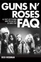 Guns N' Roses FAQ, All That's Left to Know About the Bad Boys of Sunset Strip