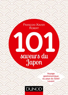 101 saveurs du Japon - Voyage gastronomique au pays du Soleil Levant, Voyage gastronomique au pays du Soleil Levant