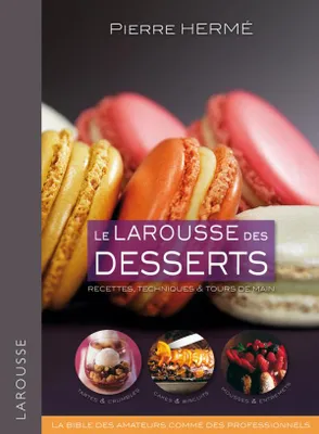 Le Larousse des desserts, recettes, techniques & tours de main