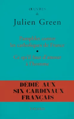 OEuvres de Julien Green., Pamphlet contre les catholiques de France, suivi de Ce qu'il faut d'amour à l'homme