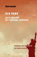 Livres Économie-Droit-Gestion Sciences Economiques Ayn Rand ou la passion de l'égoïsme rationnel, Une biographie intellectuelle Alain Laurent