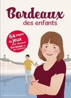 Bordeaux des enfants : 64 pages de jeux pour découvrir Bordeaux et ses environs