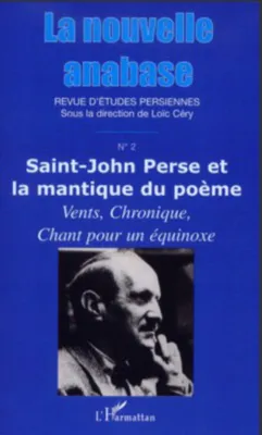 La nouvelle anabase, - <em>Saint John Perse et la mantique du poème. Vents, Chronique, Chant pour un équinoxe</em>