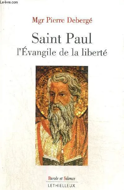 Livres Spiritualités, Esotérisme et Religions Religions Christianisme Saint Paul, l'Évangile de la liberté Pierre Deberge