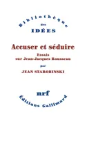 Accuser et séduire, Essais sur Jean-Jacques Rousseau
