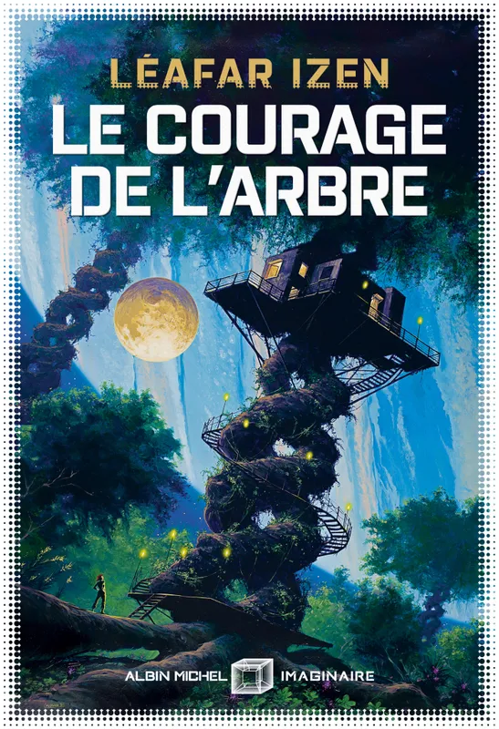 Livres Littératures de l'imaginaire Science-Fiction Le Courage de l'arbre Léafar Izen