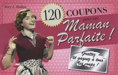 Livres Vie quotidienne Parentalité 120 COUPONS POUR UNE MAMAN PARFAITE ! BAILEYS MARY L