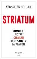 Striatum - Comment notre cerveau peut sauver la planète
