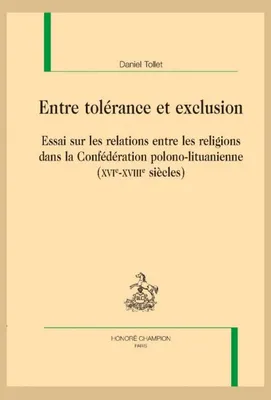 Entre tolérance et exclusion, Essai sur les relations entre les religions dans la Conférédation polono-lituanienne (XVIe-XVIIIe s)