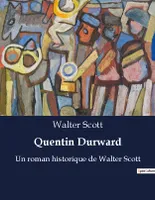 Quentin Durward, Un roman historique de Walter Scott