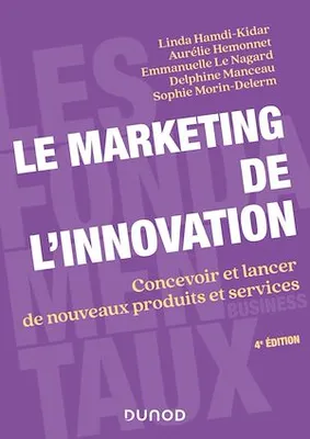 Le marketing de l'innovation - 4e éd., Concevoir et lancer de nouveaux produits et services
