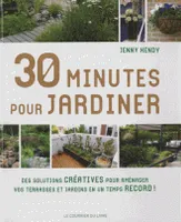 30 minutes pour jardiner, des solutions créatives, des conseils et des astuces pour avoir un beau jardin en un temps record