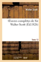Oeuvres complètes de Sir Walter Scott. Tome 13