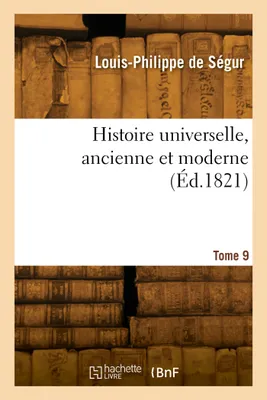 Histoire universelle, ancienne et moderne. Tome 9