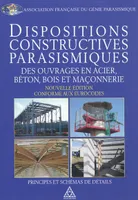 Dispositions constructives parasismiques des ouvrages en acier, béton, bois et maçonnerie / principe, principes et schémas de détails