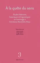 À la quête du sens, Études littéraires, historiques et linguistiques en hommage à Christiane Marchello-Nizia