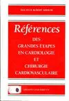Références des grandes étapes en cardiologie et chirurgie cardiovasculaire