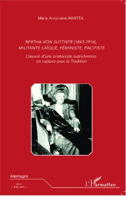Bertha Von Suttner (1843 - 1914), militante laïque, féministe, pacifiste, L'oeuvre d'une aristocrate autrichienne en rupture avec la tradition