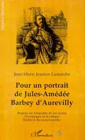 Pour un portrait de Jules-Amédée Barbey d'Aurevilly, Regards sur l'ensemble de son uvre, témoignage de la critique , études et documents inédits