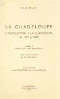 La Guadeloupe (6), L'instruction à la Guadeloupe : de 1635 à 1897, tomes X et XI des manuscrits