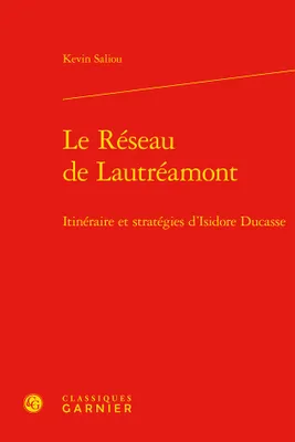 Le réseau de Lautréamont, Itinéraire et stratégies d'isidore ducasse
