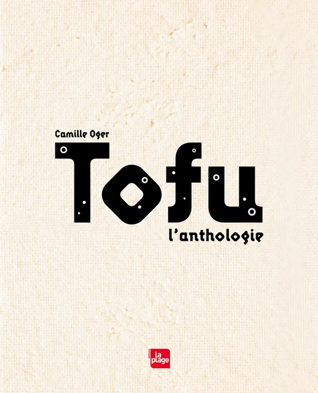 Livres Loisirs Gastronomie Cuisine Tofu, l'anthologie, l'Anthologie Camille Oger