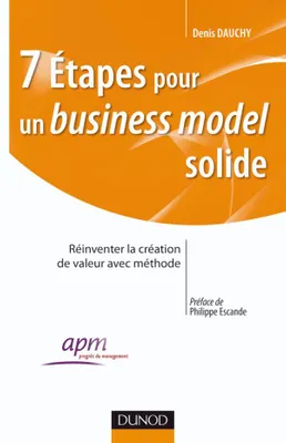 7 étapes pour un business model solide - Comment construire et réinventer un modèle économique, Comment construire et réinventer un modèle économique